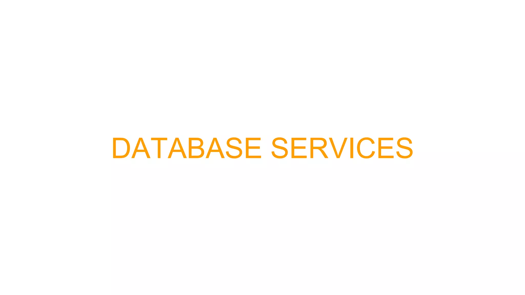 DATABASE SERVICES
 