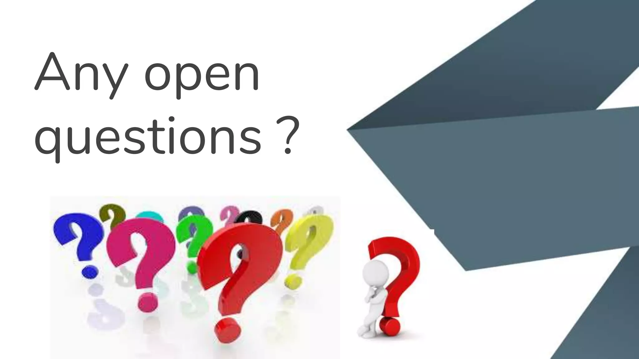 Any open
questions ?
 