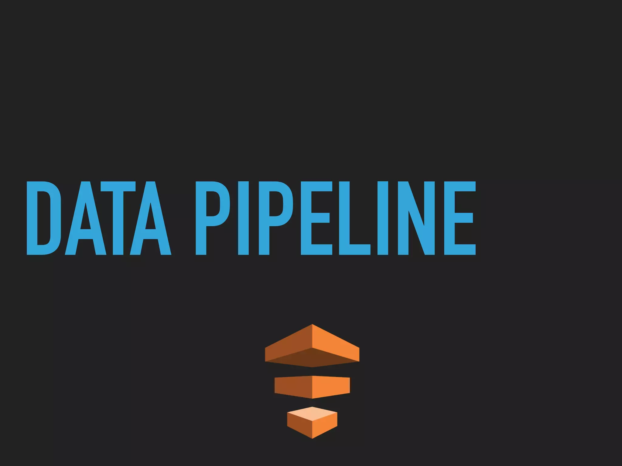 DATA PIPELINE
 