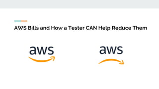 AWS Bills and How a Tester CAN Help Reduce Them
 
