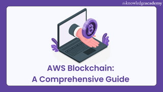 AWS Blockchain:
A Comprehensive Guide
 