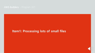 Item1: Processing lots of small files
 