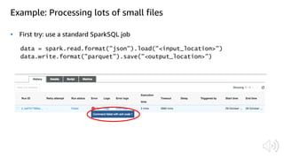 Example: Processing lots of small files
• First try: use a standard SparkSQL job
 