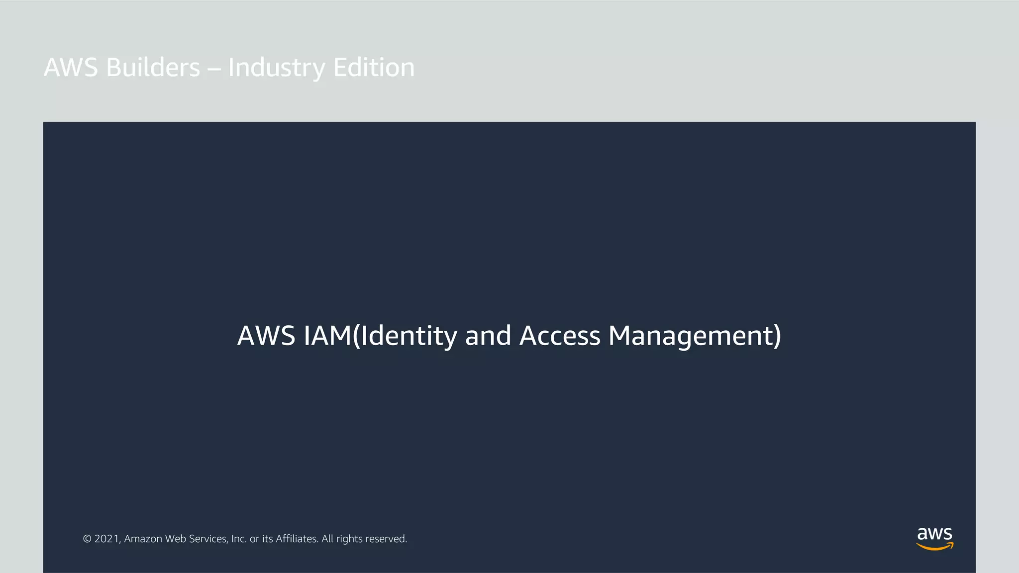 © 2021, Amazon Web Services, Inc. or its Affiliates. All rights reserved.
AWS IAM(Identity and Access Management)
 