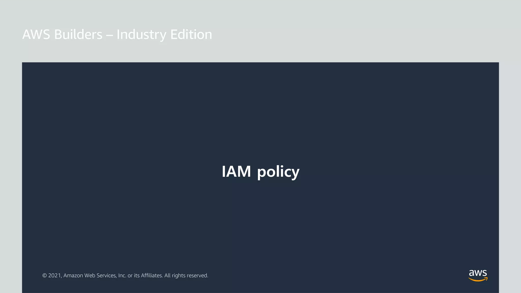 © 2021, Amazon Web Services, Inc. or its Affiliates. All rights reserved.
IAM policy
 