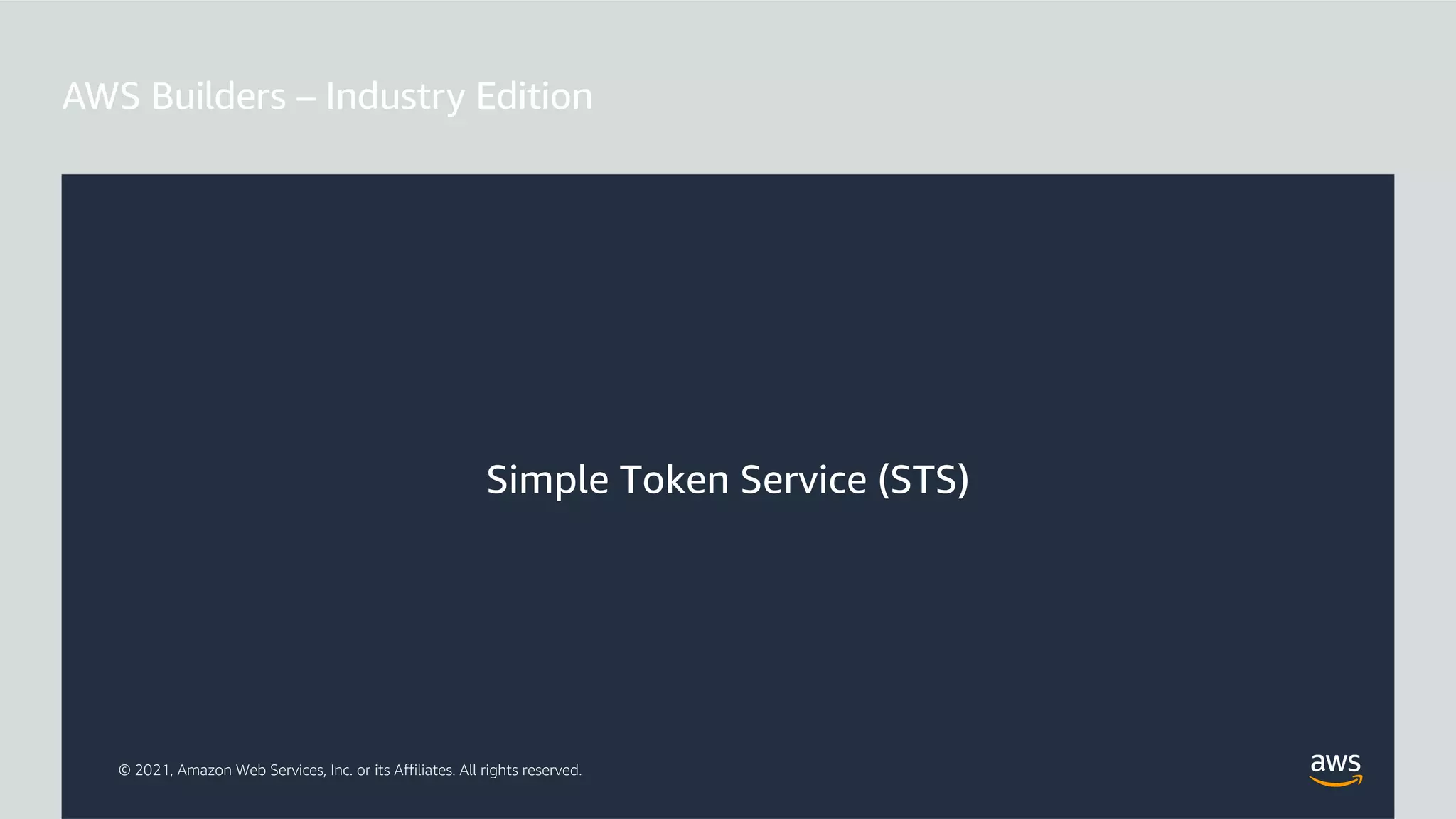 © 2021, Amazon Web Services, Inc. or its Affiliates. All rights reserved.
Simple Token Service (STS)
 