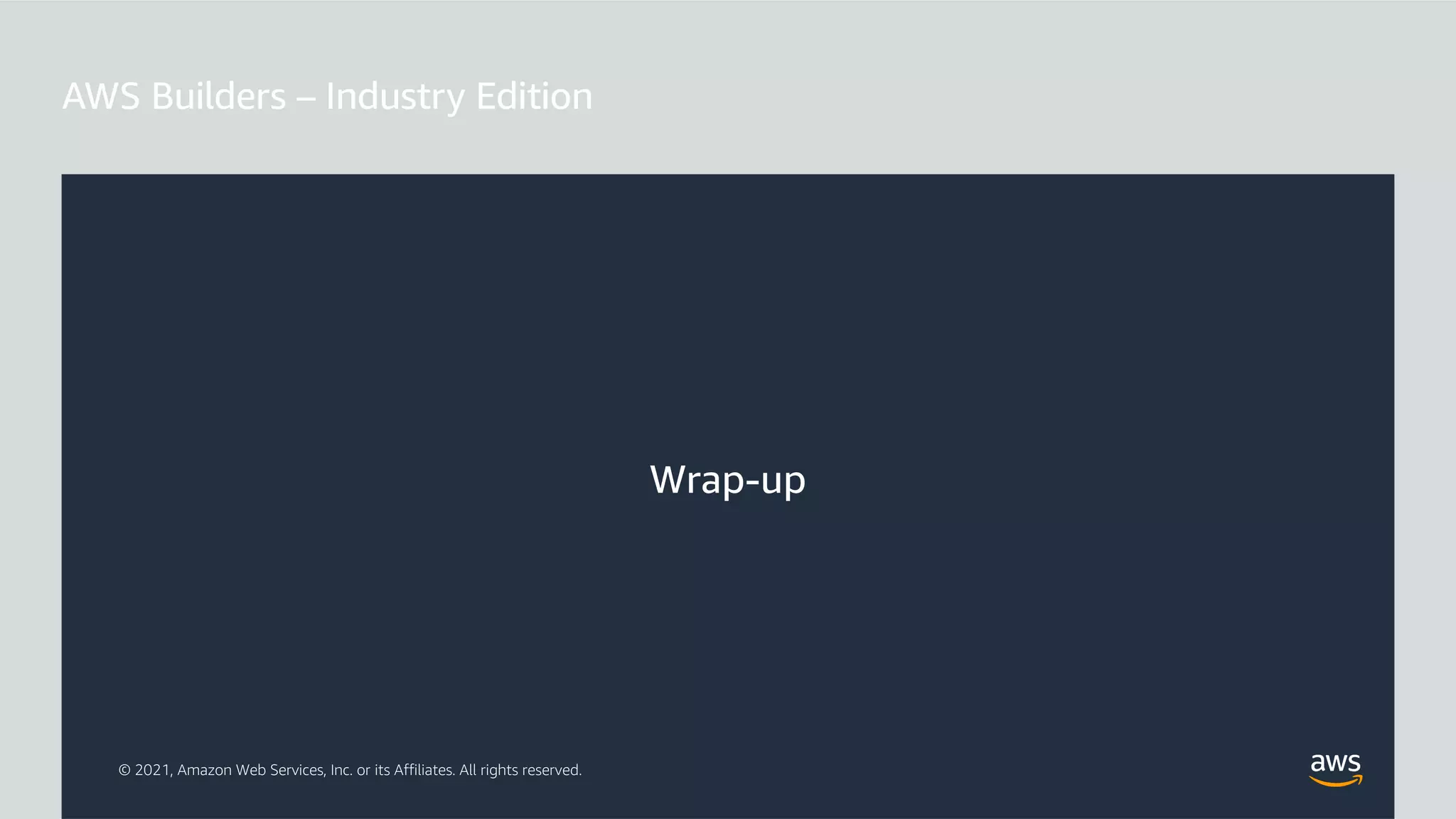 © 2021, Amazon Web Services, Inc. or its Affiliates. All rights reserved.
Wrap-up
 