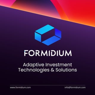 Adaptive Investment
Technologies & Solutions
www.formidium.com info@formidium.com
 