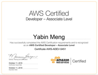 Yabin Meng
October 11, 2016
Certificate AWS-ADEV-5451
October 11, 2018
 