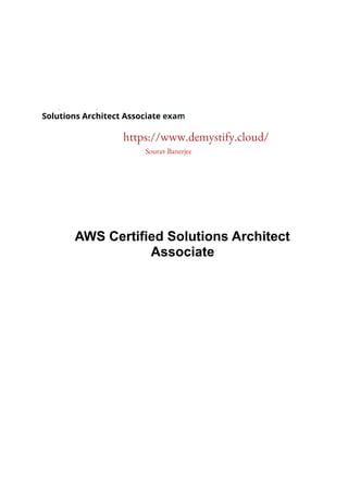Are you Ready for the AWS Certified
Solutions Architect Associate exam?
Self-assess yourself with “Whizlabs FREE TEST”
AWS Certified Solutions Architect
Associate
Quick Bytes for you before the exam!
The information provided in WhizCards is for educational purposes only. The sole
objective here is to help aspirants prepare for the AWS Certified Solutions Architect
Associate certification exam. Though references have been taken from AWS
documentation, it’s not intended as a substitute for the official docs. The document can
be reused, reproduced, and printed in any form; ensure that appropriate sources are
credited and required permissions are received.
https://www.demystify.cloud/
Sourav Banerjee
 