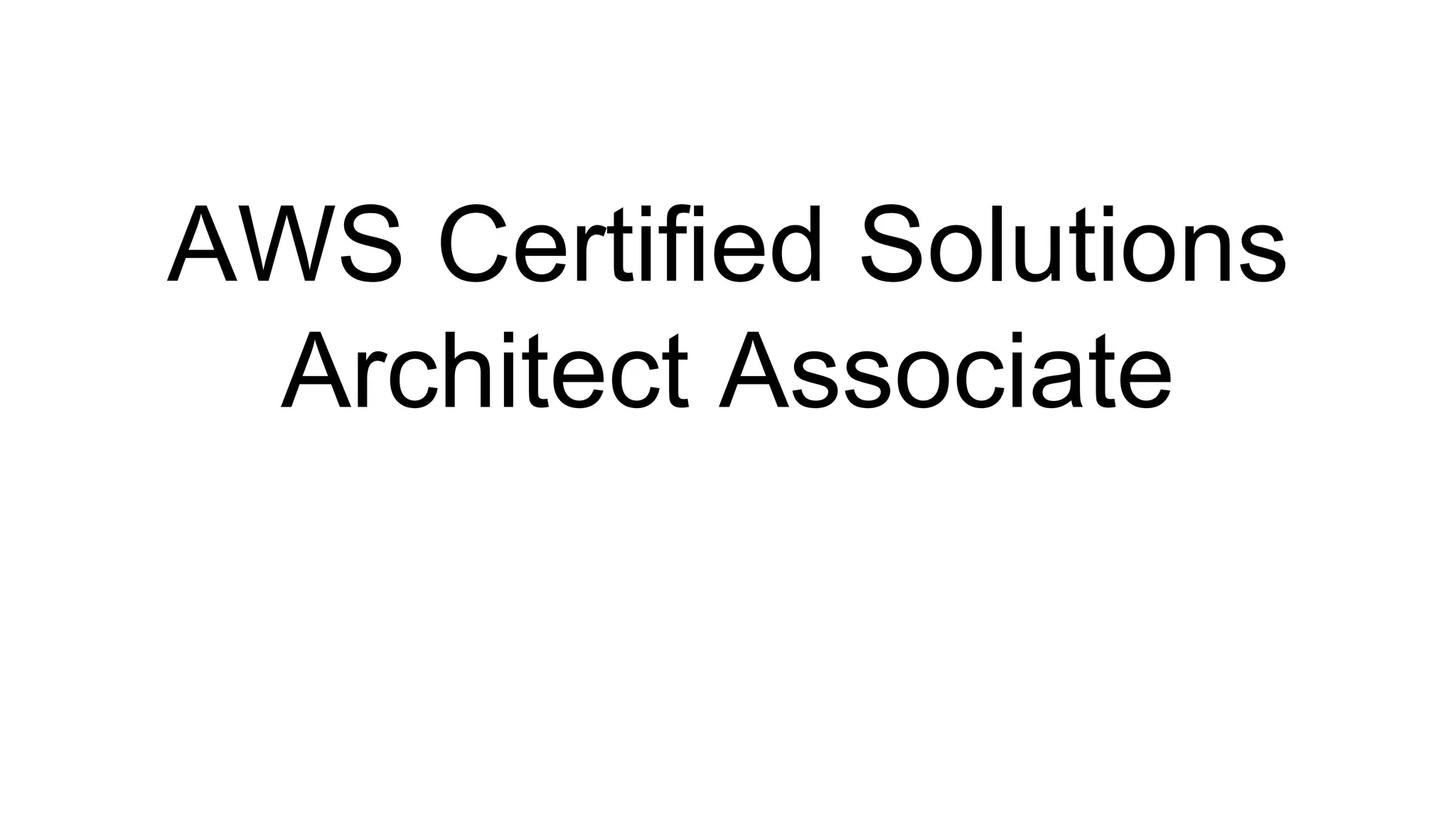 AWS Certified Solutions
Architect Associate
 