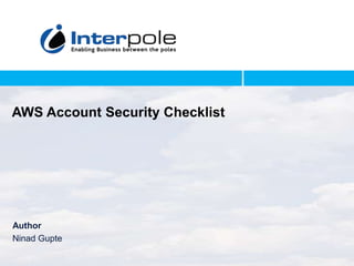 Author
Ninad Gupte
AWS Account Security Checklist
 