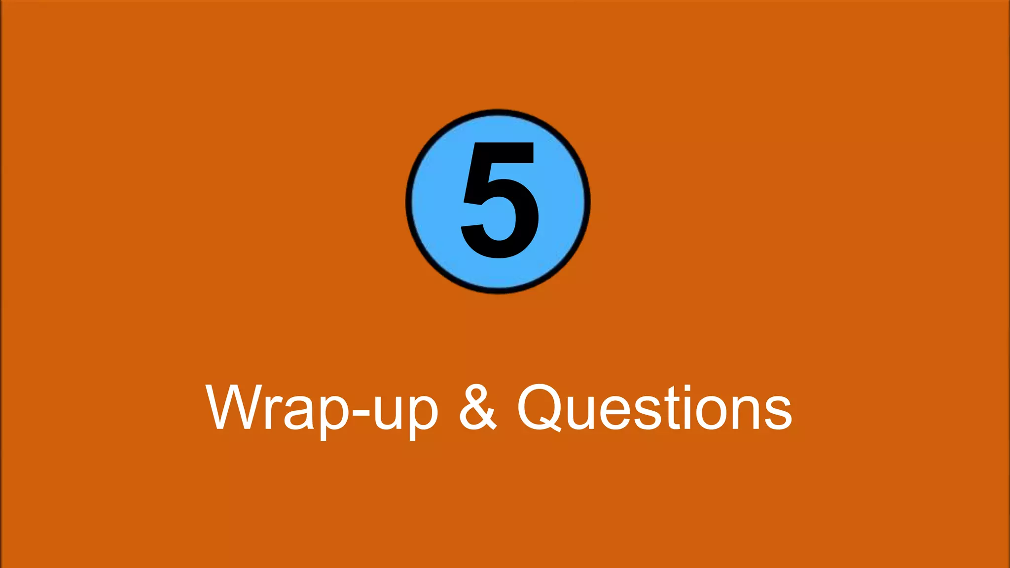 5 
Wrap-up & Questions 
 