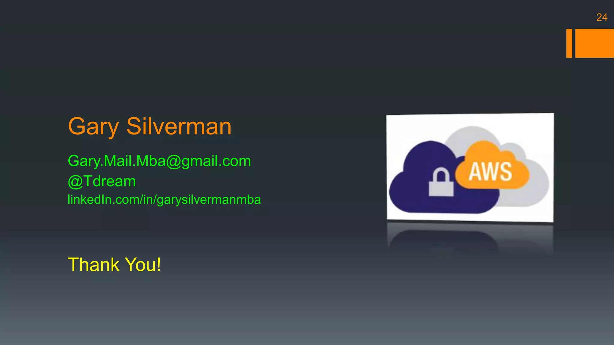Gary Silverman 
Gary.Mail.Mba@gmail.com 
@Tdream 
linkedIn.com/in/garysilvermanmba 
Thank You! 
24 
