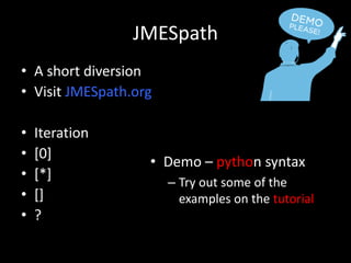 JMESpath
• A short diversion
• Visit JMESpath.org
• Iteration
• [0]
• [*]
• []
• ?
• Demo – python syntax
– Try out some of the
examples on the tutorial
 