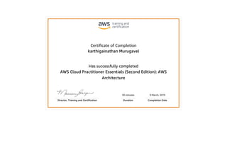 Certificate of Completion
karthigainathan Murugavel
Has successfully completed
AWS Cloud Practitioner Essentials (Second Edition): AWS
Architecture
30 minutes 9 March, 2019
Director, Training and Certification Duration Completion Date
 