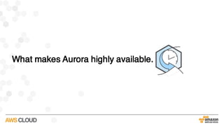 What makes Aurora highly available.
 