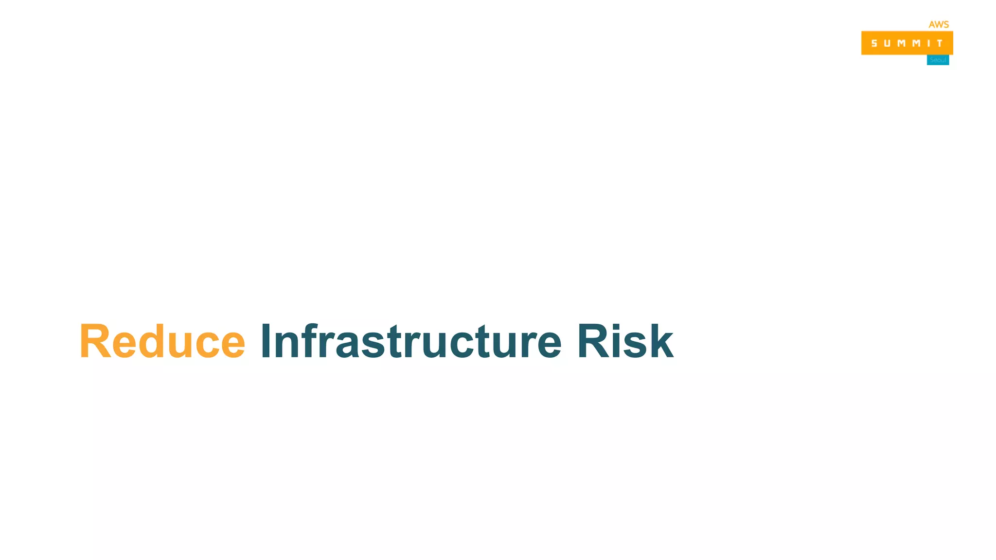 Reduce Infrastructure Risk
 