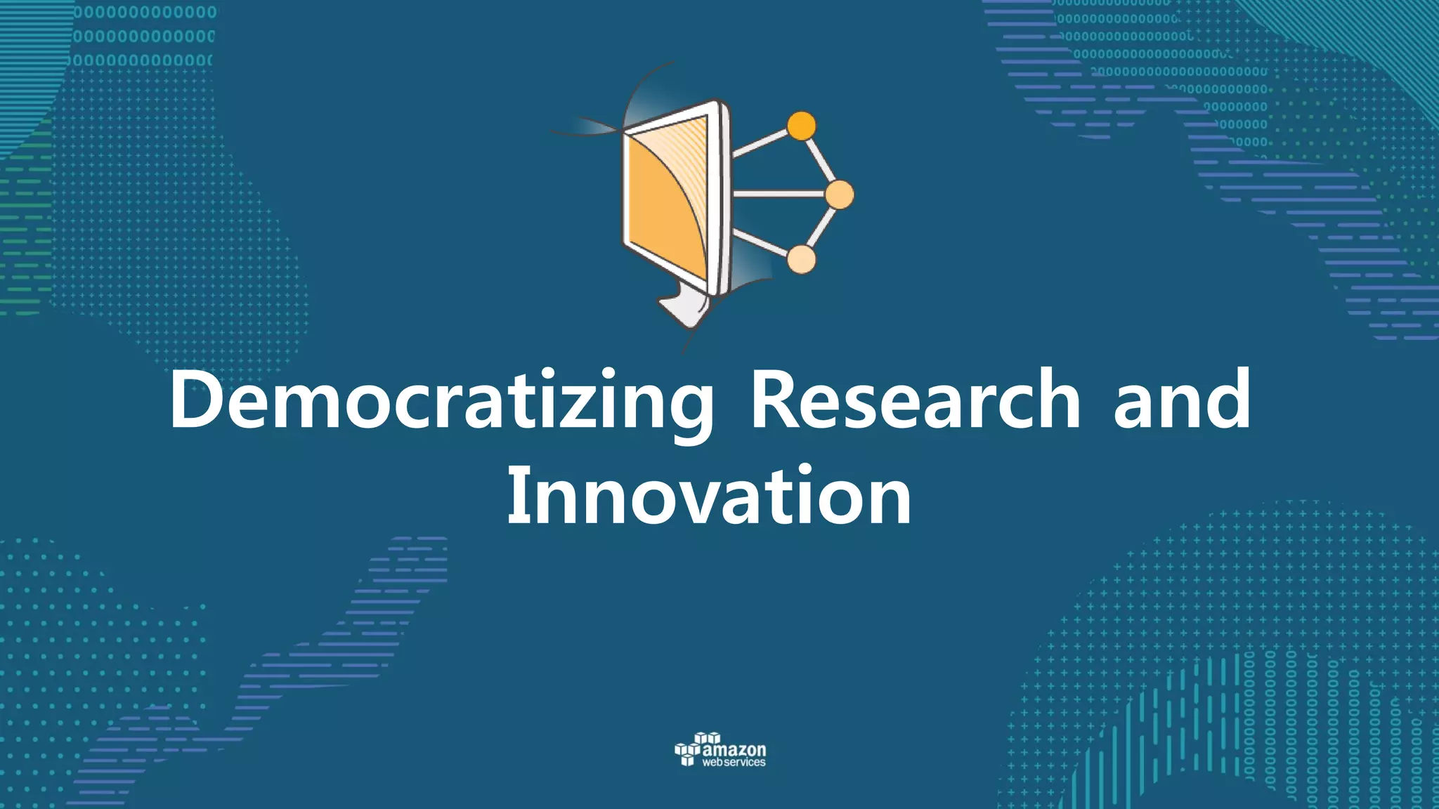 Democratizing Research and
Innovation
 