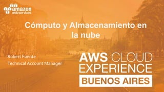 © 2017, Amazon Web Services
Robert Fuente
Technical Account Manager
Cómputo y Almacenamiento en
la nube
 