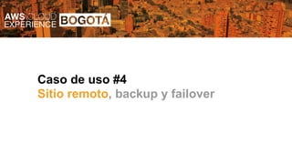 Caso de uso #4
Sitio remoto, backup y failover
 