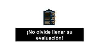 Remember to complete
your evaluations!
¡No olvide llenar su
evaluación!
 