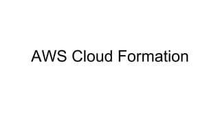 AWS Cloud Formation
 