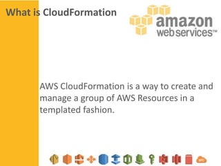What is CloudFormation

AWS CloudFormation is a way to create and
manage a group of AWS Resources in a
templated fashion.

 