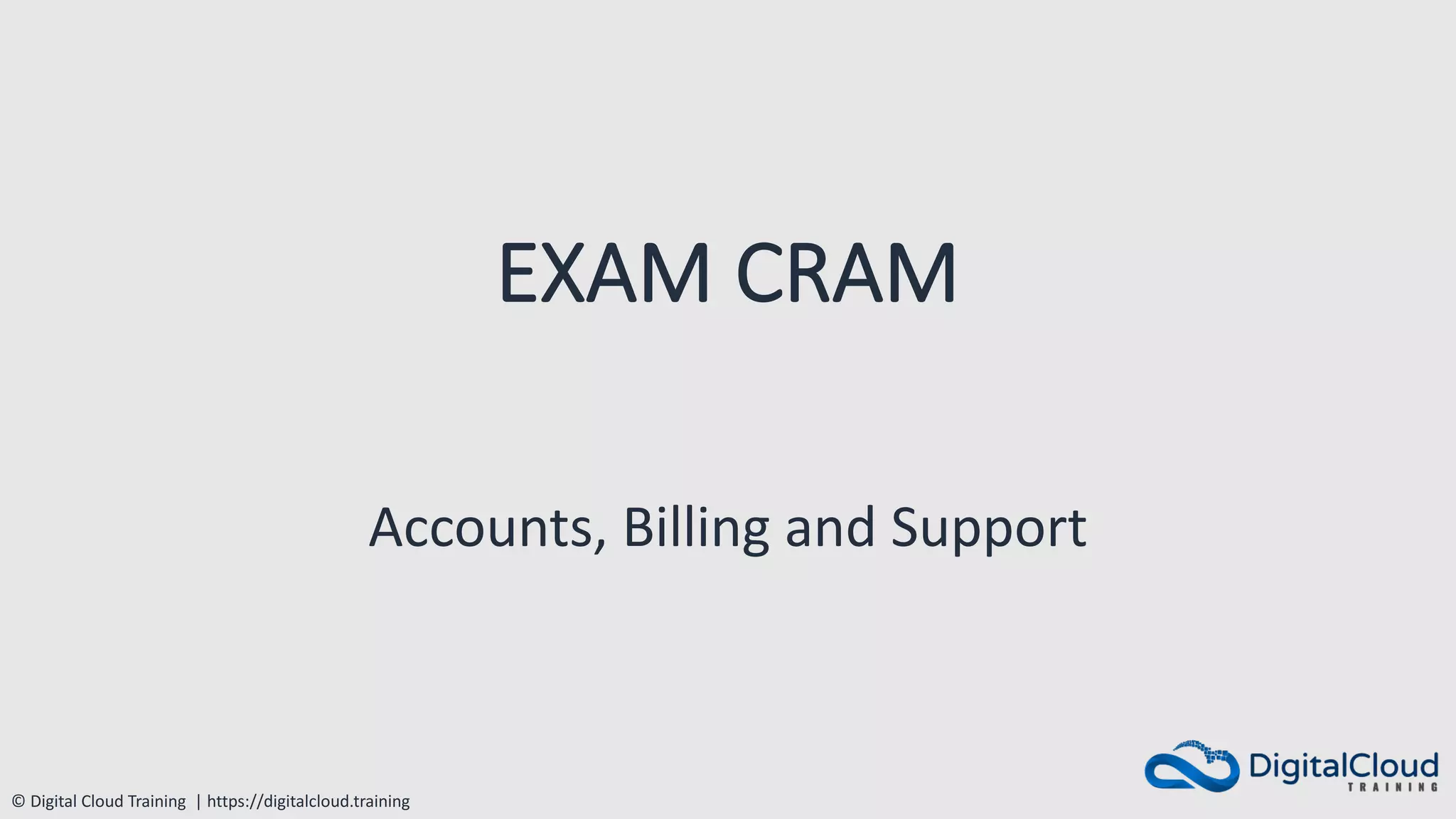 © Digital Cloud Training | https://digitalcloud.training
EXAM CRAM
Accounts, Billing and Support
 