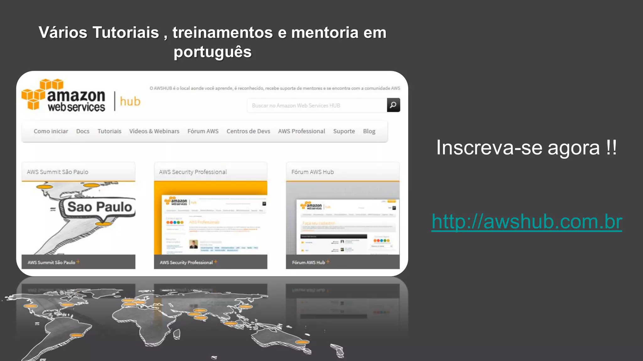 Vários Tutoriais , treinamentos e mentoria em
português
Inscreva-se agora !!
http://awshub.com.br
 