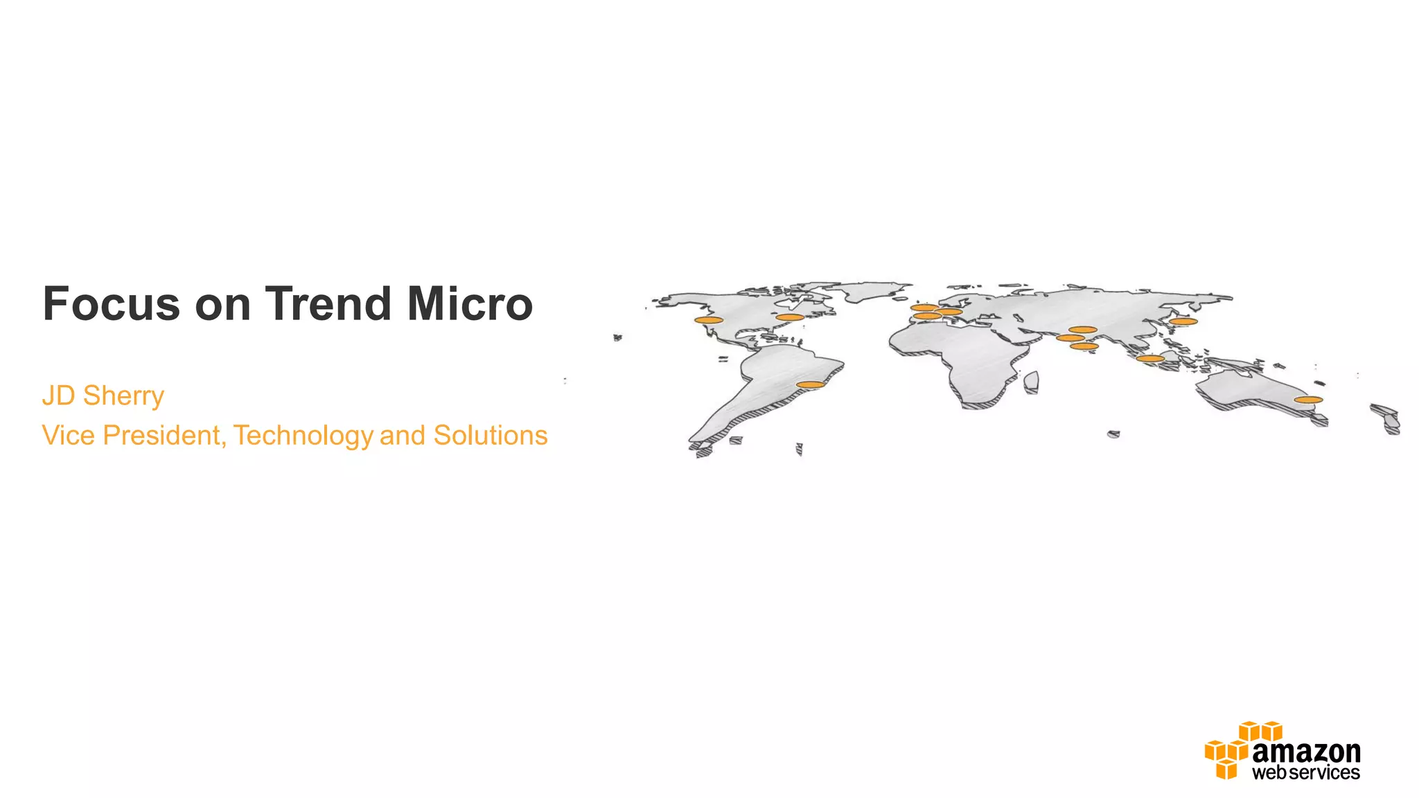 Focus on Trend Micro
JD Sherry
Vice President, Technology and Solutions
 