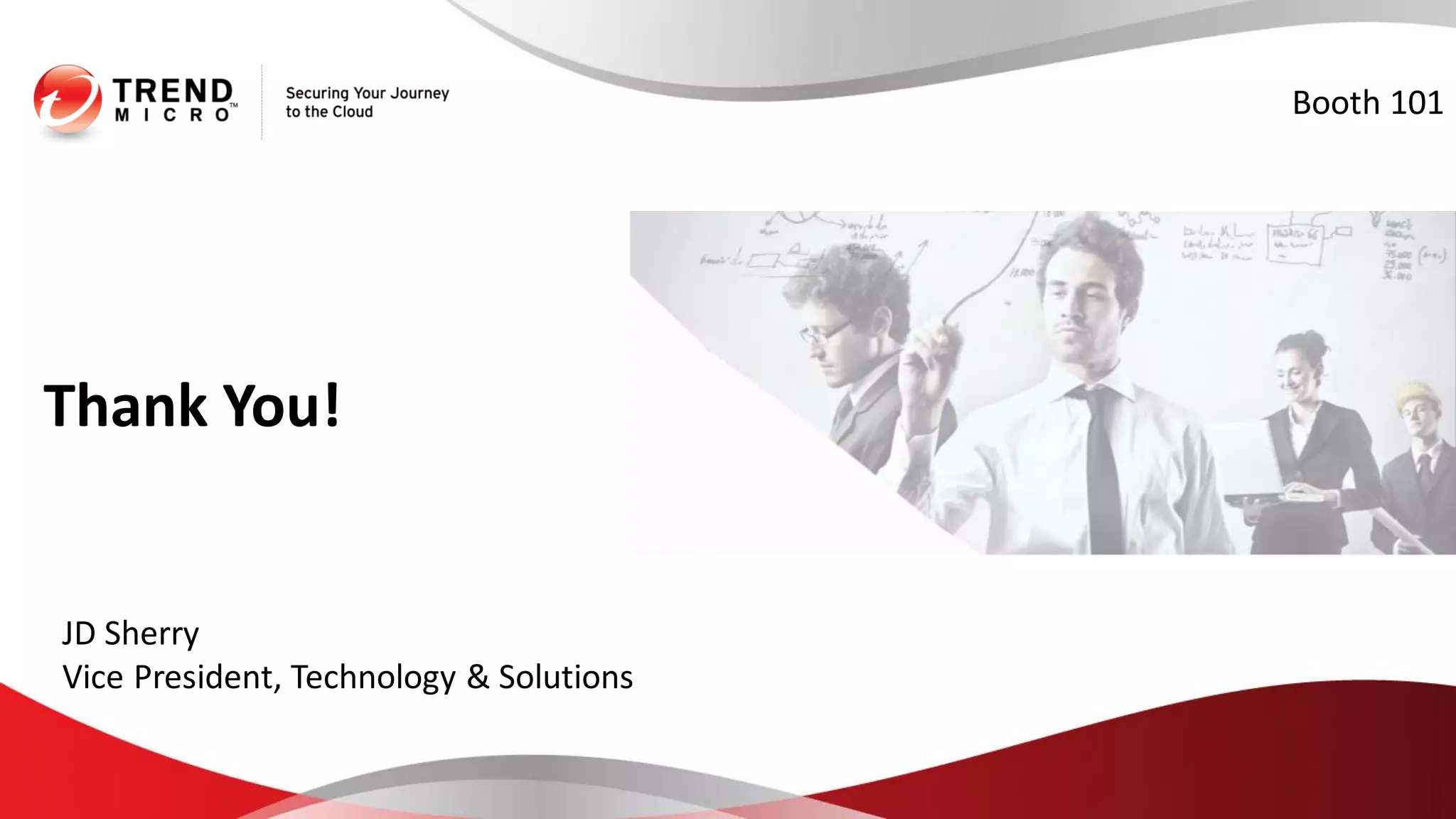 Thank You!
JD Sherry
Vice President, Technology & Solutions
Booth 101
 