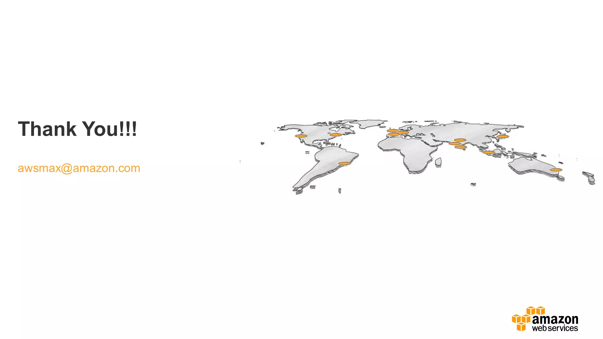 Thank You!!!
awsmax@amazon.com
 