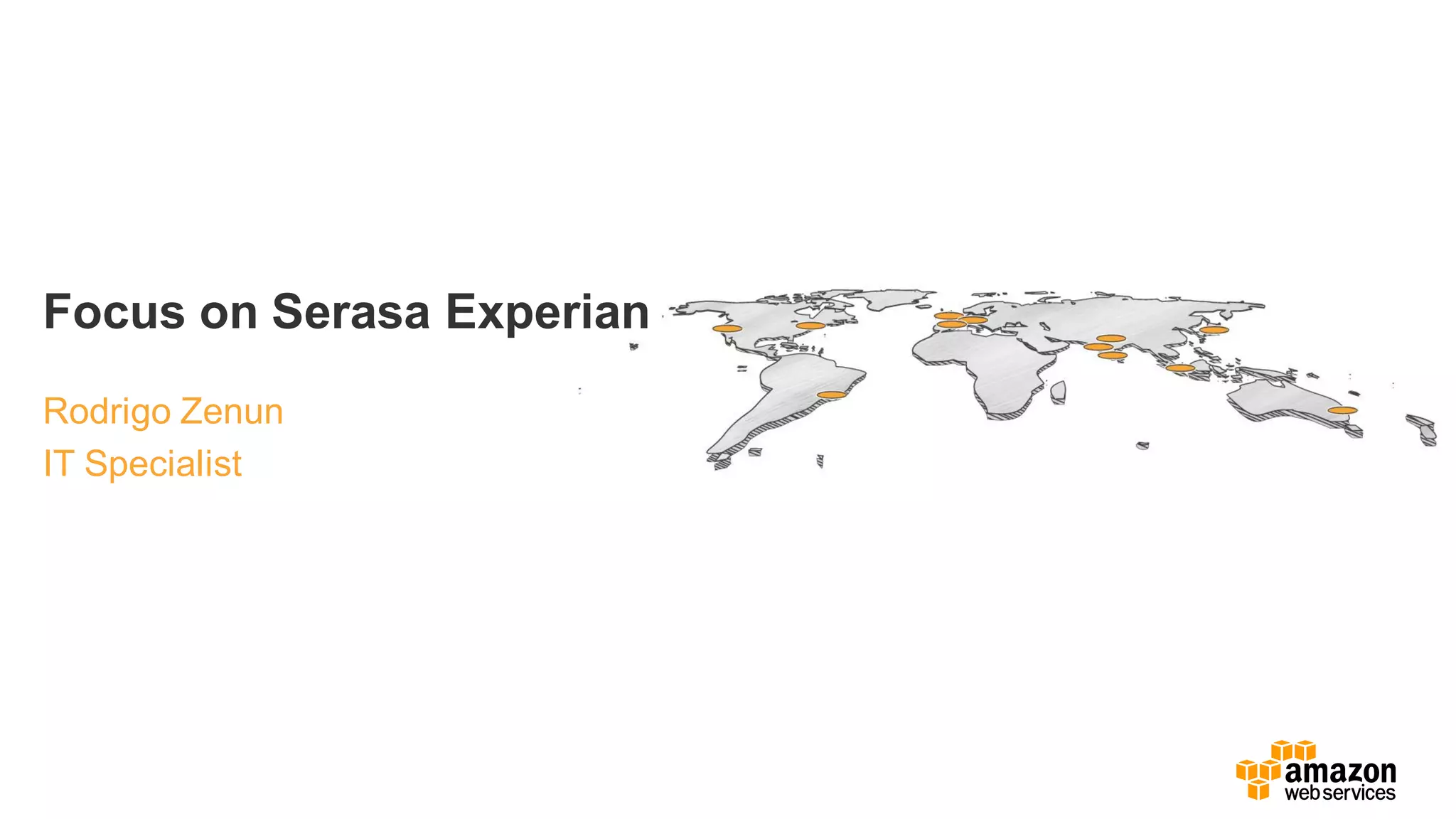 Focus on Serasa Experian
Rodrigo Zenun
IT Specialist
 