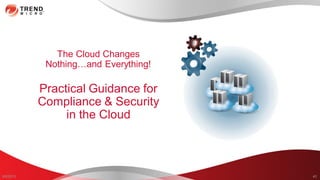 8/2/2013 42
The Cloud Changes
Nothing…and Everything!
Practical Guidance for
Compliance & Security
in the Cloud
 