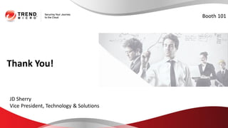Thank You!
JD Sherry
Vice President, Technology & Solutions
Booth 101
 