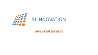 aws cloud services
SJ INNOVATION
 
