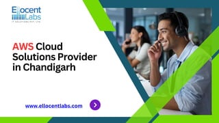 AWS Cloud
Solutions Provider
in Chandigarh
www.ellocentlabs.com
 