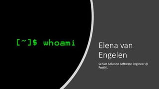 Elena van
Engelen
Senior Solution Software Engineer @
PostNL
 