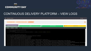 © 2018, Amazon Web Services, Inc. or its Affiliates. All rights reserved.
CONTINUOUS DELIVERY PLATFORM – VIEW LOGS
 