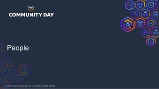 © 2018, Amazon Web Services, Inc. or its Affiliates. All rights reserved.
People
 