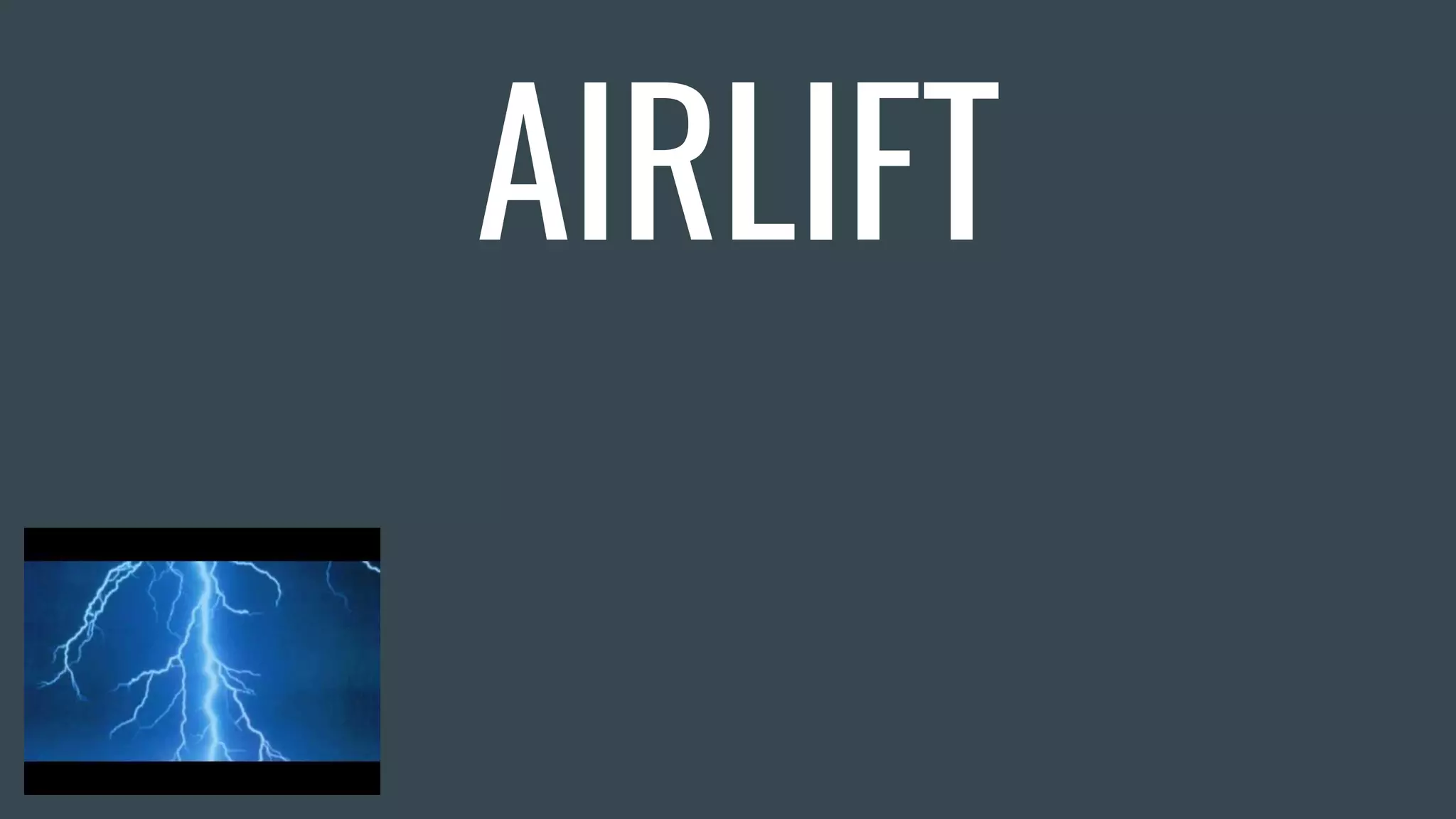 AIRLIFT
 