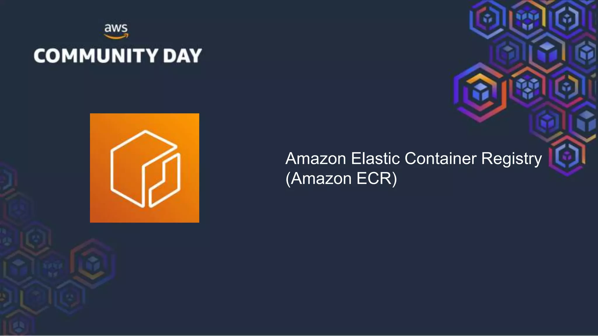 Amazon Elastic Container Registry
(Amazon ECR)
 