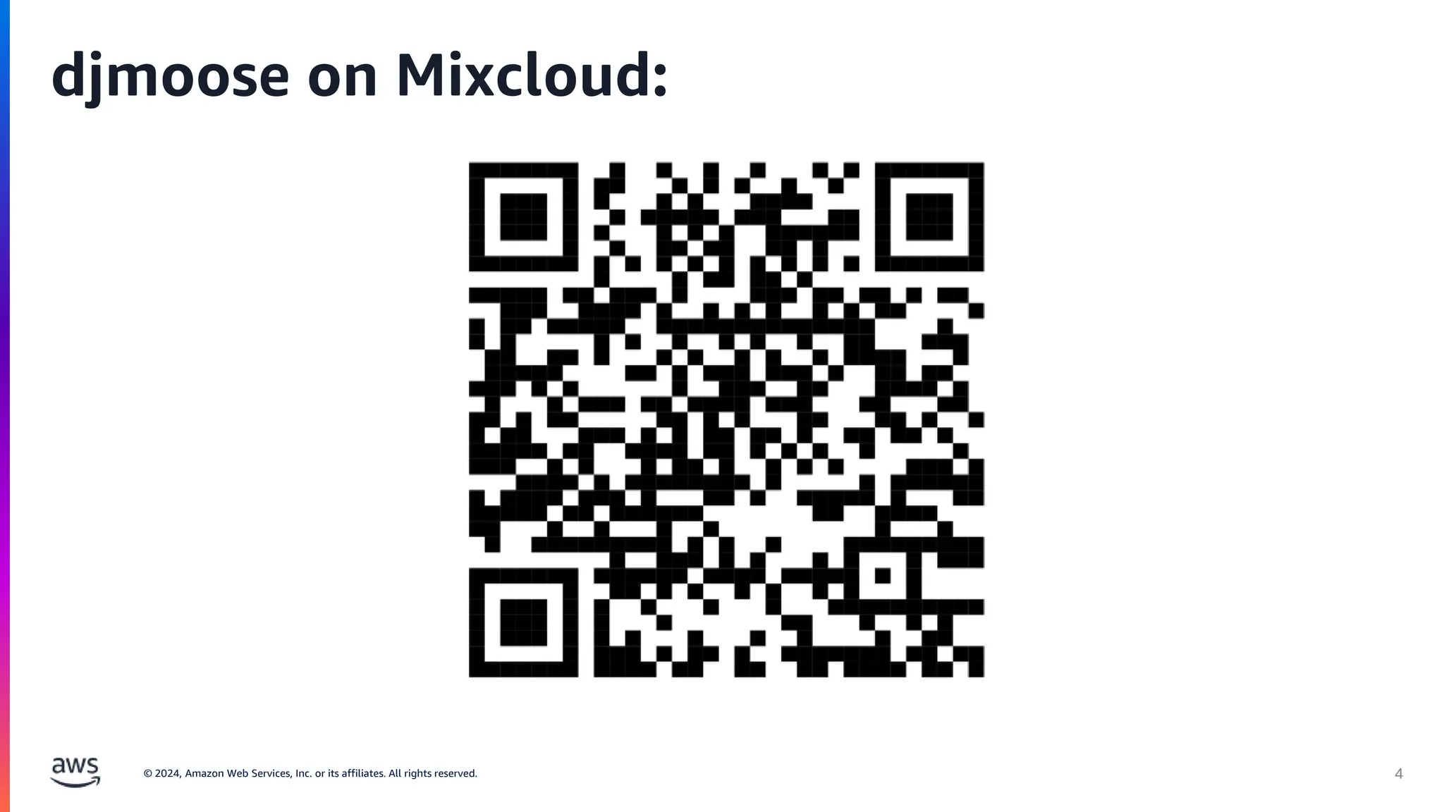 © 2024, Amazon Web Services, Inc. or its affiliates. All rights reserved. 4
djmoose on Mixcloud:
 