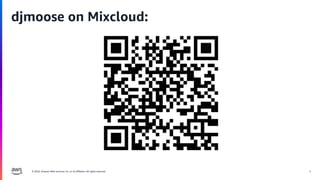 © 2024, Amazon Web Services, Inc. or its affiliates. All rights reserved. 4
djmoose on Mixcloud:
 