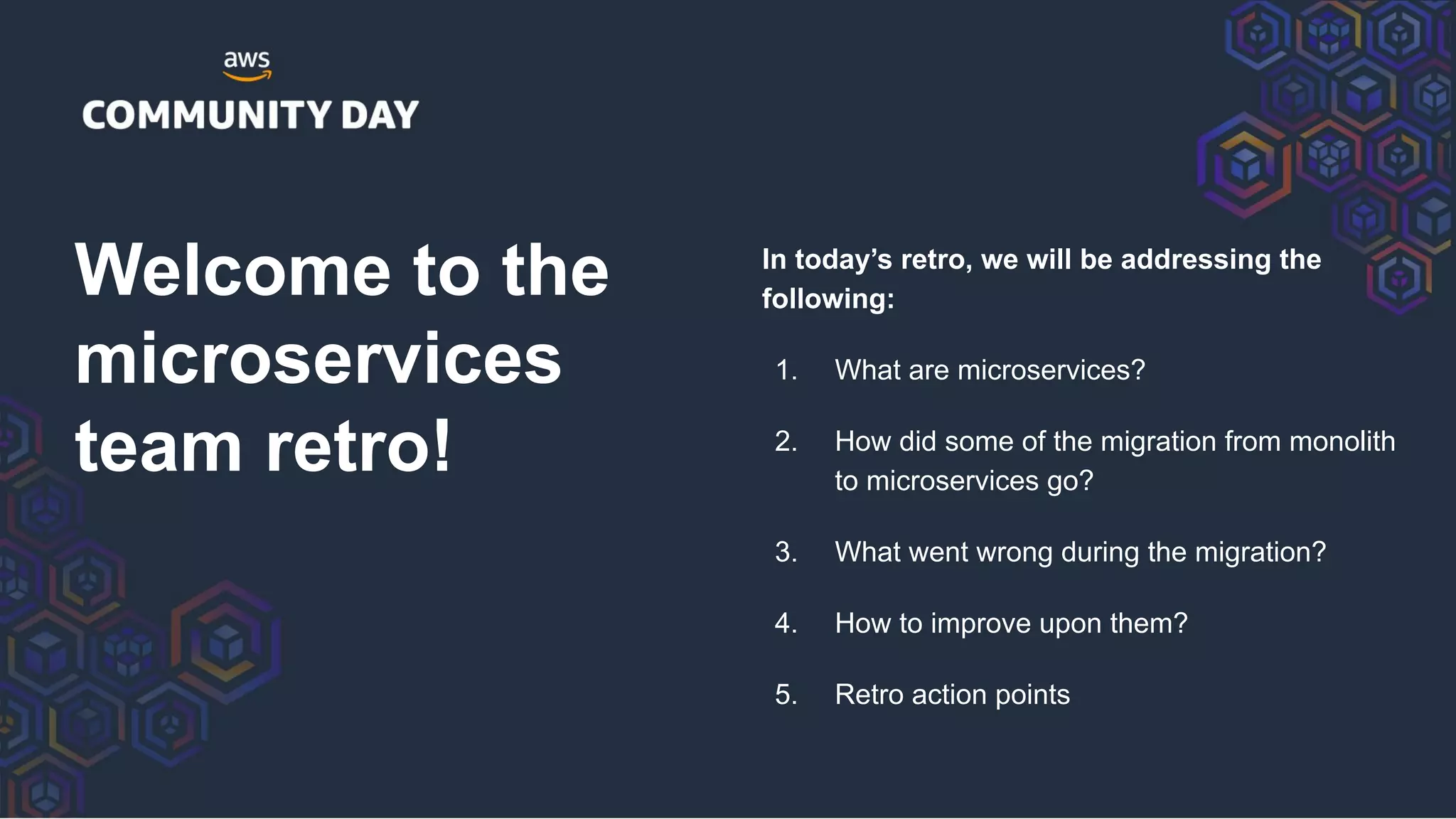 Welcome to the
microservices
team retro!
In today’s retro, we will be addressing the
following:
1. What are microservices?
2. How did some of the migration from monolith
to microservices go?
3. What went wrong during the migration?
4. How to improve upon them?
5. Retro action points
 