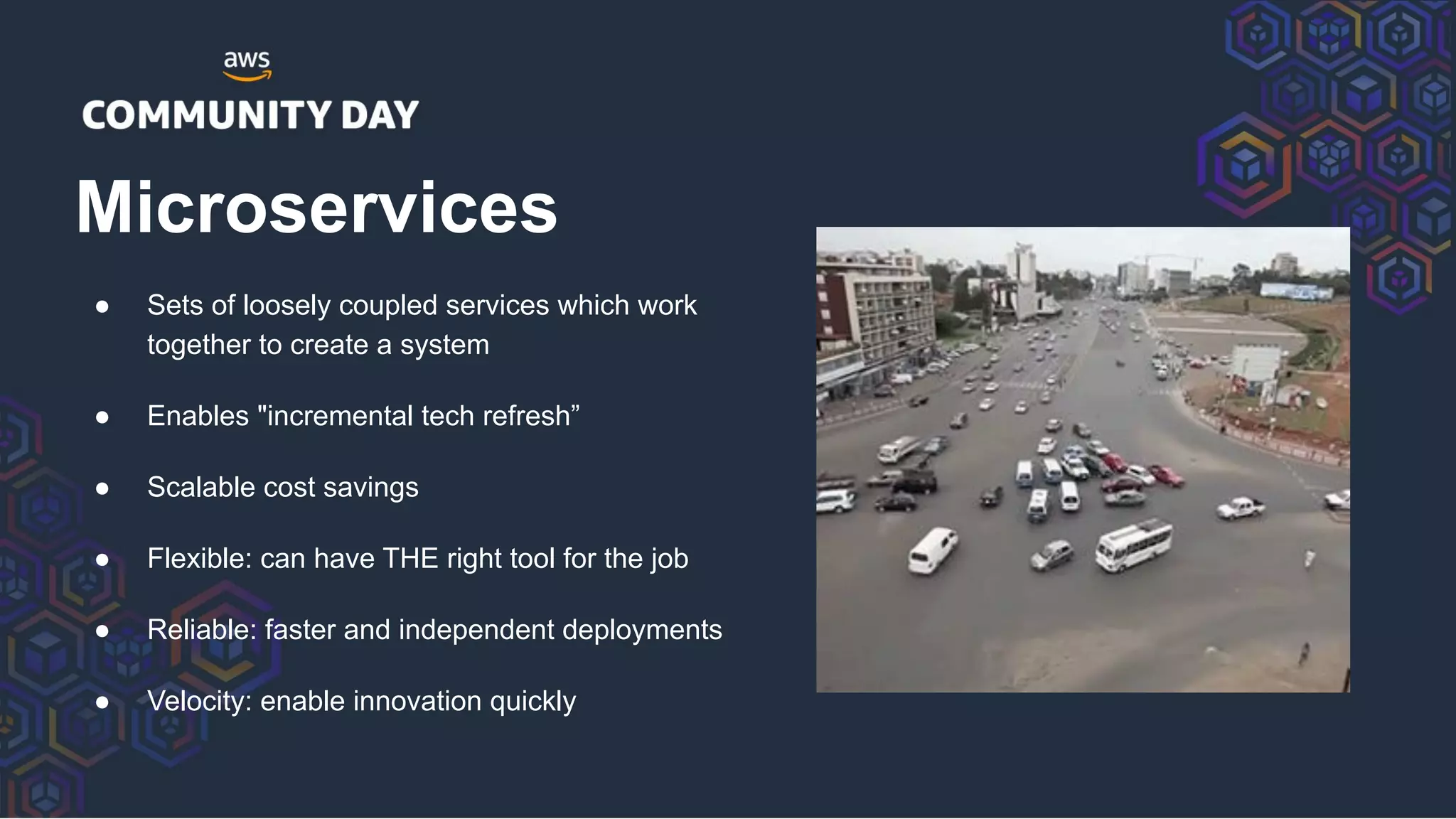 ● Sets of loosely coupled services which work
together to create a system
● Enables "incremental tech refresh”
● Scalable cost savings
● Flexible: can have THE right tool for the job
● Reliable: faster and independent deployments
● Velocity: enable innovation quickly
Microservices
 