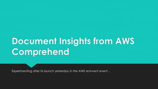 Document Insights from AWS
Comprehend
Experimenting after its launch yesterday in the AWS re:Invent event ..
 