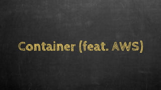 Container (feat. AWS)
 