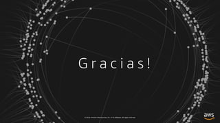 © 2018, Amazon Web Services, Inc. or its affiliates. All rights reserved.
G r a c i a s !
 